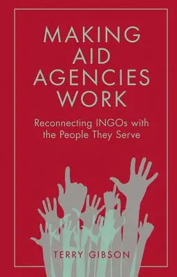 A segélyszervezetek működésének elősegítése: Az ingók és az általuk kiszolgált emberek közötti kapcsolat helyreállítása - Making Aid Agencies Work: Reconnecting Ingos with the People They Serve