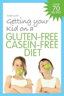 Gyermeke gluténmentes kazeinmentes diétára szoktatása - Getting Your Kid on a Gluten-Free Casein-Free Diet