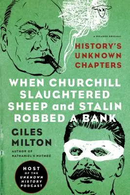 Amikor Churchill birkákat vágott és Sztálin bankot rabolt: A történelem ismeretlen fejezetei - When Churchill Slaughtered Sheep and Stalin Robbed a Bank: History's Unknown Chapters