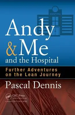 Andy és én és a kórház: További kalandok a Lean Journey-n - Andy & Me and the Hospital: Further Adventures on the Lean Journey