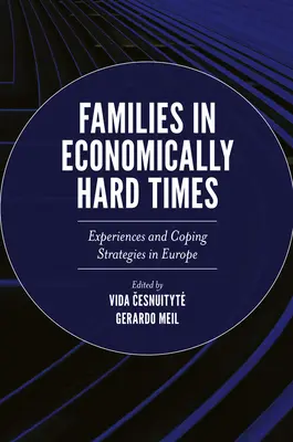 Családok gazdaságilag nehéz időkben: Tapasztalatok és megküzdési stratégiák Európában - Families in Economically Hard Times: Experiences and Coping Strategies in Europe