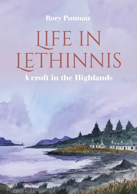 Élet Lethinnisben: Egy kis tanya a Felföldön - Life in Lethinnis: A Croft in the Highlands