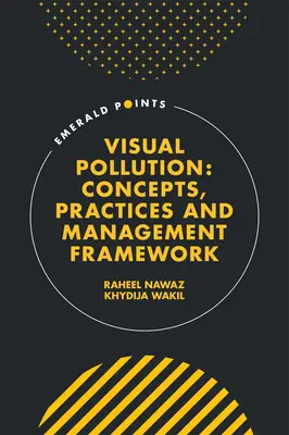 Vizuális szennyezés: Fogalmak, gyakorlatok és kezelési keretrendszer - Visual Pollution: Concepts, Practices and Management Framework