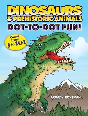 Dinoszauruszok és őskori állatok Dot-To-Dot Fun!: Számolj 1-től 101-ig - Dinosaurs & Prehistoric Animals Dot-To-Dot Fun!: Count from 1 to 101