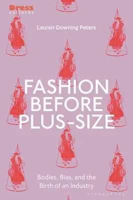Divat a plus size előtt: Testek, előítéletek és egy iparág születése - Fashion Before Plus-Size: Bodies, Bias, and the Birth of an Industry