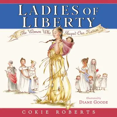 A szabadság hölgyei: The Women Who Shaped Our Nation - Ladies of Liberty: The Women Who Shaped Our Nation