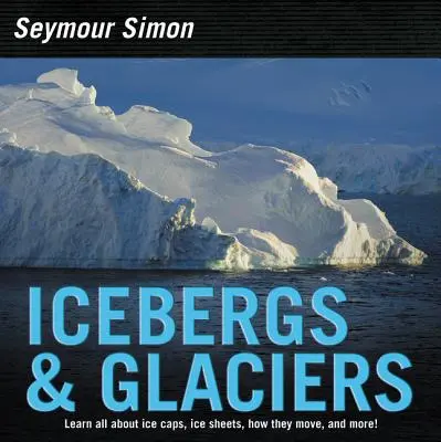 Jéghegyek és gleccserek: Felülvizsgált kiadás - Icebergs & Glaciers: Revised Edition