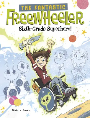 A fantasztikus szabadonfutó, hatodik osztályos szuperhős! Grafikus regény - The Fantastic Freewheeler, Sixth-Grade Superhero!: A Graphic Novel