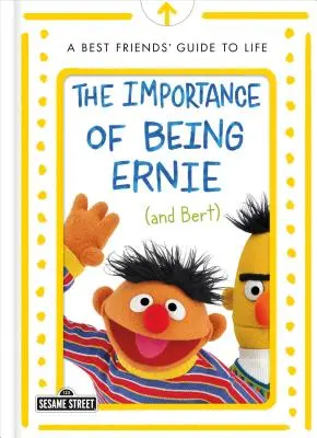 The Importance of Being Ernie (és Bert): A Best Friends' Guide to Life - The Importance of Being Ernie (and Bert): A Best Friends' Guide to Life