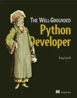 A jól képzett Python-fejlesztő: Hogyan használják a profik a Pythont és a Flaskot? - The Well-Grounded Python Developer: How the Pros Use Python and Flask