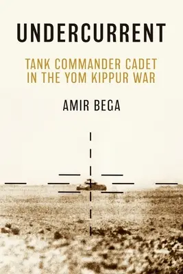 Undercurrent: Tankparancsnok kadét a Jom Kippur-i háborúban - Undercurrent: Tank Commander Cadet in the Yom Kippur War