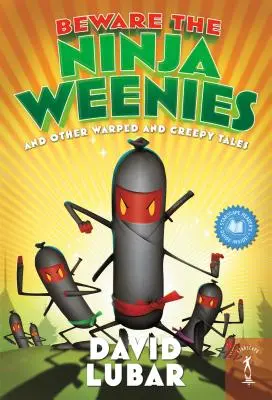 Vigyázz a nindzsa Weenies: És más torz és hátborzongató történetek - Beware the Ninja Weenies: And Other Warped and Creepy Tales