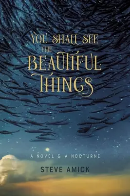 Látni fogod a szép dolgokat: A Novel & a Nocturne - You Shall See the Beautiful Things: A Novel & a Nocturne