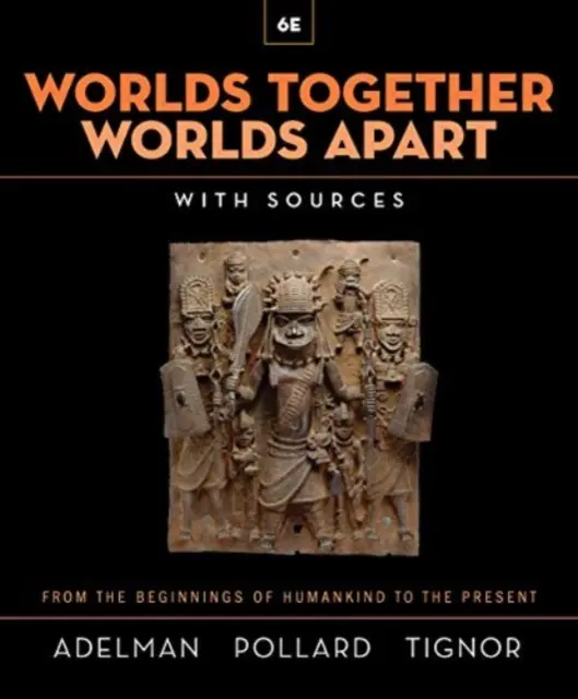 Világok együtt, világok külön - A világ története az emberiség kezdeteitől napjainkig (Adelman Jeremy (Princeton University)) - Worlds Together, Worlds Apart - A History of the World from the Beginnings of Humankind to the Present (Adelman Jeremy (Princeton University))