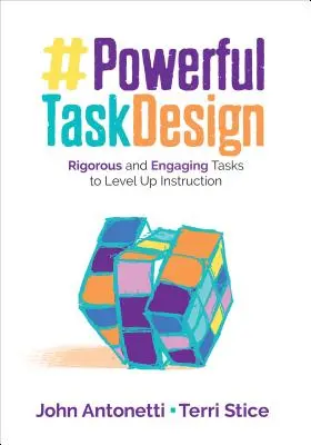 Erőteljes feladattervezés: Szigorú és lebilincselő feladatok az oktatás színvonalának emeléséhez - Powerful Task Design: Rigorous and Engaging Tasks to Level Up Instruction