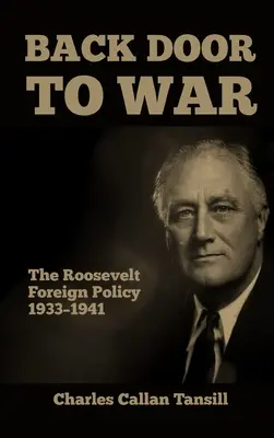 A háború hátsó ajtaja: Roosevelt külpolitikája 1933-1941 - Back Door to War: The Roosevelt Foreign Policy 1933-1941