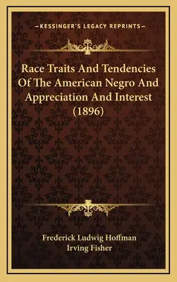 Az amerikai néger faji vonásai és tendenciái, valamint az elismerés és az érdeklődés (1896) - Race Traits and Tendencies of the American Negro and Appreciation and Interest (1896)