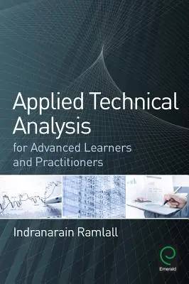 Alkalmazott technikai elemzés haladó tanulóknak és gyakorlóknak - Applied Technical Analysis for Advanced Learners and Practitioners