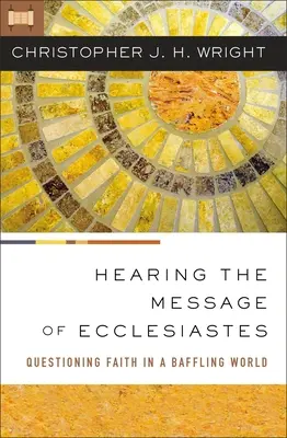 A Prédikátor üzenetének meghallása: A hit megkérdőjelezése egy zavarba ejtő világban - Hearing the Message of Ecclesiastes: Questioning Faith in a Baffling World