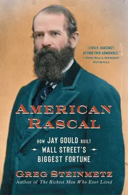 American Rascal: Hogyan építette fel Jay Gould a Wall Street legnagyobb vagyonát? - American Rascal: How Jay Gould Built Wall Street's Biggest Fortune