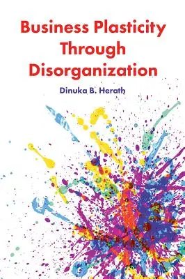 Üzleti plaszticitás a dezorganizáció révén - Business Plasticity Through Disorganization