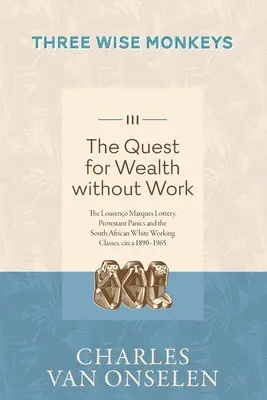 A MUNKA NÉLKÜLI GAZDAGSÁG KERESÉSE - 3. kötet/Három bölcs majom - THE QUEST FOR WEALTH WITHOUT WORK - Volume 3/Three Wise Monkeys