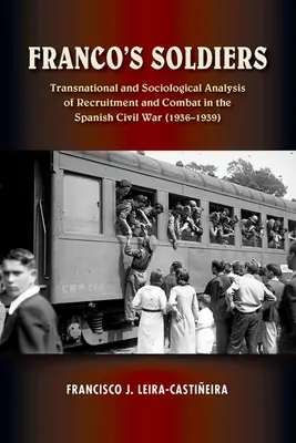 Franco katonái - A toborzás és a harcok transznacionális és szociológiai elemzése a spanyol polgárháborúban - Franco's Soldiers - Transnational and Sociological Analysis of Recruitment and Combat in the Spanish Civil War