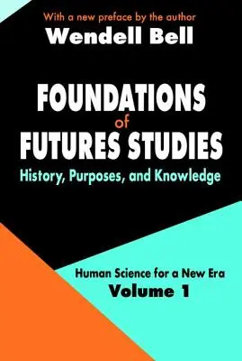 A jövőkutatás alapjai - 1. kötet: Történelem, célok és ismeretek - Foundations of Futures Studies - Volume 1: History, Purposes, and Knowledge