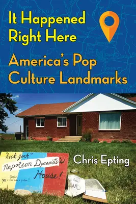 Itt történt: Amerika popkultúrájának mérföldkövei - It Happened Right Here: America's Pop Culture Landmarks