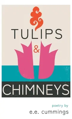 Tulipánok és kémények - e.e. cummings versei - Tulips and Chimneys - Poetry by e.e. cummings