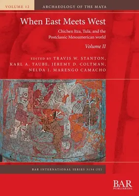 Amikor Kelet és Nyugat találkozik. II. kötet: Chichen Itza, Tula és a posztklasszikus mezoamerikai világ - When East Meets West. Volume II: Chichen Itza, Tula, and the Postclassic Mesoamerican world