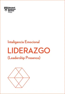 Liderazgo. Serie Inteligencia Emocional HBR (Leadership Presence Spanish Edition): Leadership Presence (české vydání) - Liderazgo. Serie Inteligencia Emocional HBR (Leadership Presence Spanish Edition): Leadership Presence