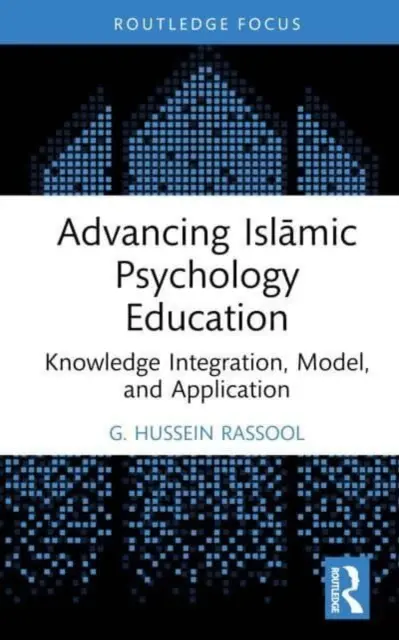 Az iszlám pszichológia oktatásának előmozdítása: A tudás integrációja, modellje és alkalmazása - Advancing Islāmic Psychology Education: Knowledge Integration, Model, and Application