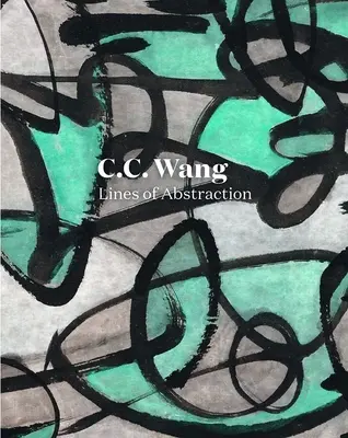 C. C. Wang: C. Wang: Az absztrakció vonalai - C.C. Wang: Lines of Abstraction