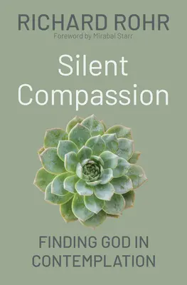 Csendes együttérzés: Isten megtalálása a szemlélődésben - Silent Compassion: Finding God in Contemplation