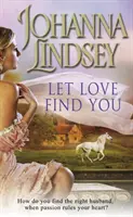 Let Love Find You - Egy szikrázó és szenvedélyes romantikus kaland a New York Times #1 New York Times bestseller szerzőjétől, Johanna Lindsey-től - Let Love Find You - A sparkling and passionate romantic adventure from the #1 New York Times bestselling author Johanna Lindsey