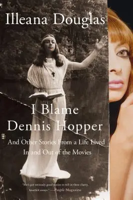 I Blame Dennis Hopper: And Other Stories from a Life Lived in and out of the Movies - I Blame Dennis Hopper: And Other Stories from a Life Lived in and Out of the Movies