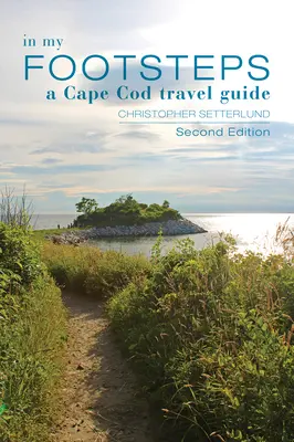 Az én nyomdokaimban: Cape Cod útikalauz, második kiadás - In My Footsteps: A Cape Cod Traveler's Guide, Second Edition