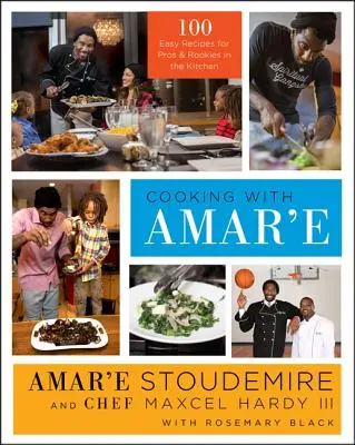 Főzés Amar'e-vel: 100 könnyű recept profiknak és újoncoknak a konyhában - Cooking with Amar'e: 100 Easy Recipes for Pros and Rookies in the Kitchen