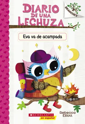 Diario de Una Lechuza #12: Eva Va de Acampada (Soví deníky #12: Evino dobrodružství u táboráku): Un Libro de la Serie Branches (Kniha ze série Větve) - Diario de Una Lechuza #12: Eva Va de Acampada (Owl Diaries #12: Eva's Campfire Adventure): Un Libro de la Serie Branches