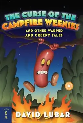 The Curse of the Campfire Weenies: És más torz és hátborzongató történetek - The Curse of the Campfire Weenies: And Other Warped and Creepy Tales