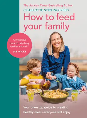 Hogyan tápláld a családodat: A One-Stop Guide to Creating Healthy Meals Everyone Will Enjoy - How to Feed Your Family: Your One-Stop Guide to Creating Healthy Meals Everyone Will Enjoy