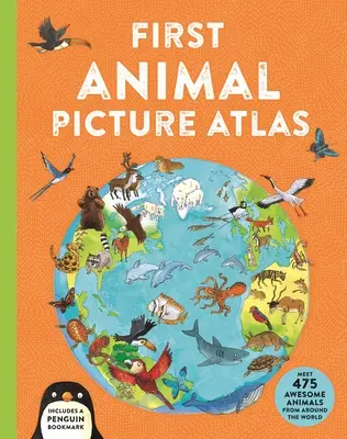 Az első állatos képatlasz: Ismerj meg 475 félelmetes állatot a világ minden tájáról - First Animal Picture Atlas: Meet 475 Awesome Animals from Around the World