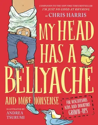 Fáj a fejem a hasam: És még több ostobaság csintalan gyerekeknek és éretlen felnőtteknek - My Head Has a Bellyache: And More Nonsense for Mischievous Kids and Immature Grown-Ups