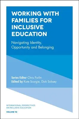 Munka a családokkal az inkluzív oktatásért: Az identitás, a lehetőségek és a hovatartozás eligazodása - Working with Families for Inclusive Education: Navigating Identity, Opportunity and Belonging