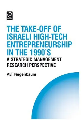 Az izraeli csúcstechnológiai vállalkozások beindulása az 1990-es években: A stratégiai menedzsmentkutatás perspektívája - The Take-Off of Israeli High-Tech Entrepreneurship During the 1990s: A Strategic Management Research Perspective