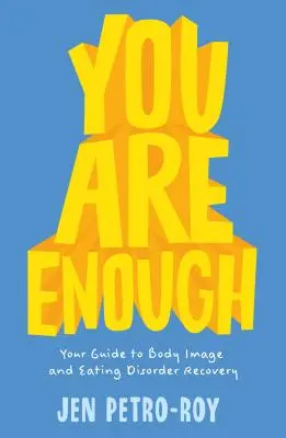 Elég vagy: Útmutató a testkép és az étkezési zavarok helyreállításához - You Are Enough: Your Guide to Body Image and Eating Disorder Recovery