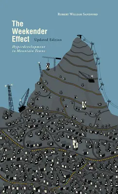 A Weekender-effektus: Hiperfejlesztés a hegyvidéki városokban - Frissített kiadás - The Weekender Effect: Hyperdevelopment in Mountain Towns - Updated Edition