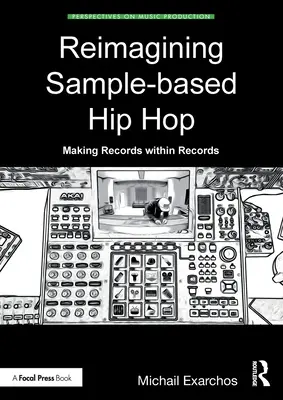 Reimagining Sample-Based Hip Hop: Making Records Within Records (Lemezek a lemezeken belül) - Reimagining Sample-Based Hip Hop: Making Records Within Records