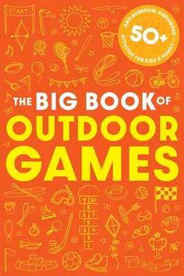 A szabadtéri játékok könyve: 50+ unatkozásmentes, unplugged tevékenység gyerekeknek és családoknak - The Book of Outdoor Games: 50+ Antiboredom, Unplugged Activities for Kids and Families